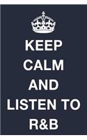 Keep Calm and Listen to R&B: Blank Ruled Lined Composition Notebook