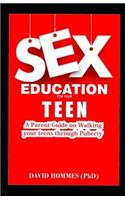 Sex Education for Your Teen: A Parent Guide on Walking Your Teens Through Puberty
