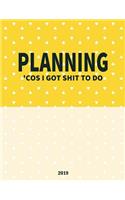 Planning 'cos I Got Shit to Do: Intentional Life Goals Planner with Trackers and Inspiration for a Kick Ass 2019 (Large Size)