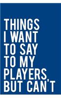 Things I Want to Say to My Players But Can't