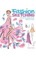 Fashion Sketching: Dream and Draw Your Own Styles!