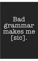 Bad Grammar Makes Me Sic