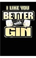 I Like You Better with Gin: 120 Pages Blank Journal Diary Habit Journal