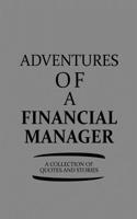 Adventures of a Financial Manager a Collection of Quotes and Stories