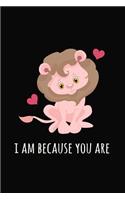 I Am Because You Are: Novelty Gift Notebook for Mother's Day: Mom Appreciation Journal Cute Pink Lion