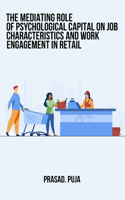 mediating role of psychological capital on job characteristics and work engagement in retail,
