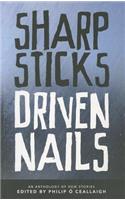 Sharp Sticks, Driven Nails: An Anthology of New Stories