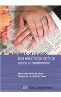 Lo Que Dios Ha Unido (What God Has Joined - Spanish): Una Ensenanza Catolica Sobre El Matrimonio
