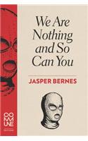 We Are Nothing and So Can You