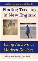 Finding Treasure in New England Using Ancient and Modern Devices: Discover Fortunes Metal Detectors Cannot Find