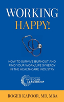 Working Happy! How to Survive Burnout and Find Your Work/Life Synergy in the Healthcare Industry