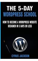 5-Day WordPress School: How To Become A WordPress Website Designer In 5 Days Or Less