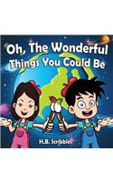 Oh, The Wonderful Things You Could Be
