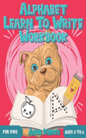 Alphabet Learn to Write Workbook for Kids Ages 3 to 6: Letter and Number Tracing for Kindergarten and Preschoolers with Cute Dog Design(Alphabet Practice)