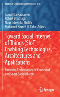 Toward Social Internet of Things (Siot): Enabling Technologies, Architectures and Applications