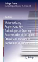 Water-Resisting Property and Key Technologies of Grouting Reconstruction of the Upper Ordovician Limestone in North China's Coalfields