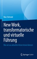 New Work, Transformatorische Und Virtuelle Führung: Was Wir Aus Aktuellen Krisen Lernen Können