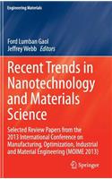Recent Trends in Nanotechnology and Materials Science: Selected Review Papers from the 2013 International Conference on Manufacturing, Optimization, Industrial and Material Engineering (Moime 2013)