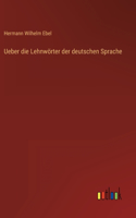 Ueber die Lehnwörter der deutschen Sprache