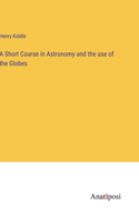 Short Course in Astronomy and the use of the Globes