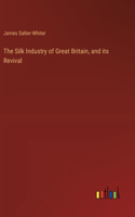 Silk Industry of Great Britain, and its Revival