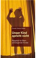 Unser Kind Spricht Nicht: Ratgeber Fur Eltern Schweigender Kinder: Ratgeber Fur Eltern Schweigender Kinder