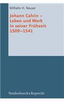 Johann Calvin - Leben Und Werk in Seiner Fruhzeit 1509-1541