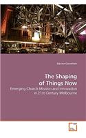 Shaping of Things Now