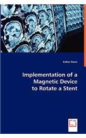 Implementation of a Magnetic Device to Rotate a Stent
