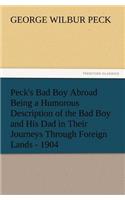 Peck's Bad Boy Abroad Being a Humorous Description of the Bad Boy and His Dad in Their Journeys Through Foreign Lands - 1904