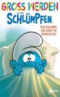 GroÃŸ werden mit den Schlumpfen: Der Schlumpf, der Angst im Dunkeln hat