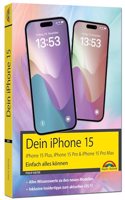 Dein iPhone 15. iPhone 15 Plus, 15 Pro & 15 Pro Max - Einfach alles konnen: - Die Anleitung zu allen neuen iPhones. Aktuell zu iOS 17 - Fur Einsteiger und Fortgeschrittene