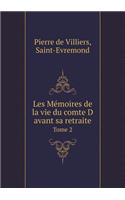 Les Mémoires de la vie du comte D avant sa retraite Tome 2