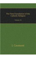 The Firm Foundation of the Catholic Religion Volume 50