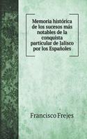 Memoria histórica de los sucesos más notables de la conquista particular de Jalisco por los Españoles