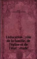 L'education : role de la famille, de l'eglise et de l'etat : etude