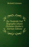Zur Textkritik Und Biographie Johann Christian Gunther's (German Edition)
