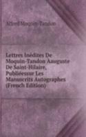 Lettres Inedites De Moquin-Tandon Aauguste De Saint-Hilaire, Publieessur Les Manuscrits Autographes (French Edition)