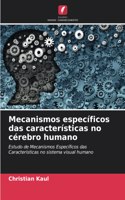 Mecanismos específicos das características no cérebro humano