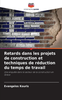 Retards dans les projets de construction et techniques de réduction du temps de travail