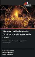 "Nanoparticelle d'argento: Tecniche e applicazioni nella sintesi"