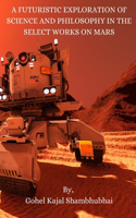 Futuristic Exploration of Science and Philosophy in the Select Works on Mars