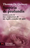 Suspiria de profundis: Continuación de las confesiones de un ingles comedor de opio / Confessions of an English Opium-Eater