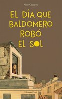 El dia que Baldomero robo el sol / The Day Baldomero Stole the Sun