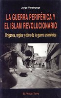 La guerra periferica y el islam revolucionario: Origenes, reglas y etica de la guerra asimetrica