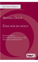 Una Vita in Gioco. Volume Primo: Il Cammino Spirituale Come Percorso Individuativo