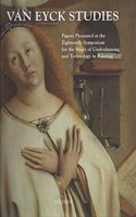 Van Eyck Studies: Papers Presented at the Eighteenth Symposium for the Study of Underdrawing and Technology in Panting, Brussels, 19-21