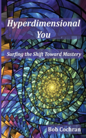 Hyperdimensional You: Surfing the Shift Toward Mastery