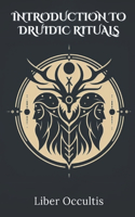 Introduction to Druidic Rituals: A Comprehensive Textbook Covering 33 Druidic Rituals(Occult Textbooks)