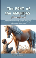 Pony of the Americas Handbook: A Complete Guide to Training the Pony of the Americas Horse, Characteristics, Temperament, Feeding, Health, History, Caring for and Other Informatio